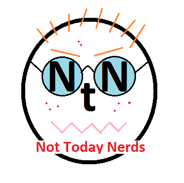 Not Today Nerds